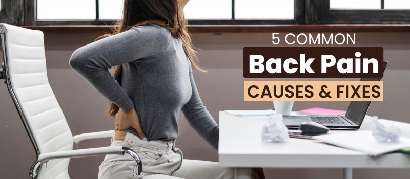 5 Common Reasons for Back Pain and Fixes